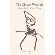 The Glasses Wore Me And Other Ways Were Worn, Paperback