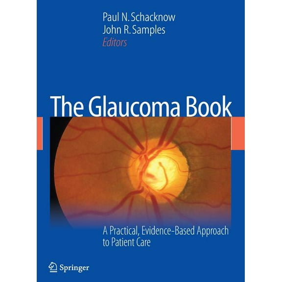 The Glaucoma Book: A Practical, Evidence-Based Approach to Patient Care, (Hardcover)