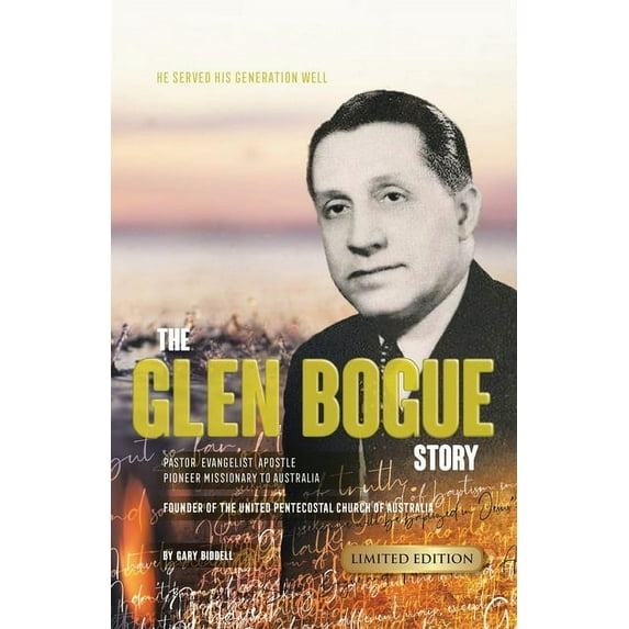The Glen Bogue Story: Founder of the United Pentecostal Church of Australia, (Paperback)