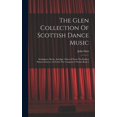 thumbnail image 1 of The Glen Collection Of Scottish Dance Music: Strathspeys, Reels, And Jigs: Selected From The Earliest Printed Sources, O, (Hardcover), 1 of 1