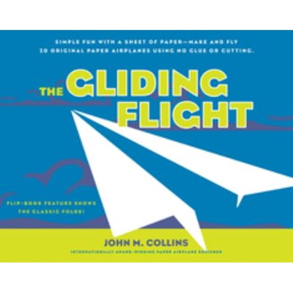 Pre-Owned The Gliding Flight: Simple Fun with a Sheet of Paper--Make and Fly 20 Original Paper Airplanes Using No Glue or Cutting (Paperback) 1580087264 9781580087261