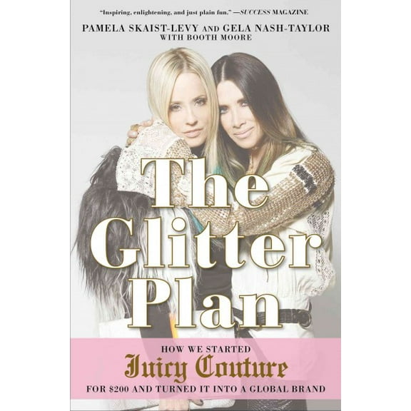 The Glitter Plan : How We Started Juicy Couture for $200 and Turned It into a Global Brand (Paperback)