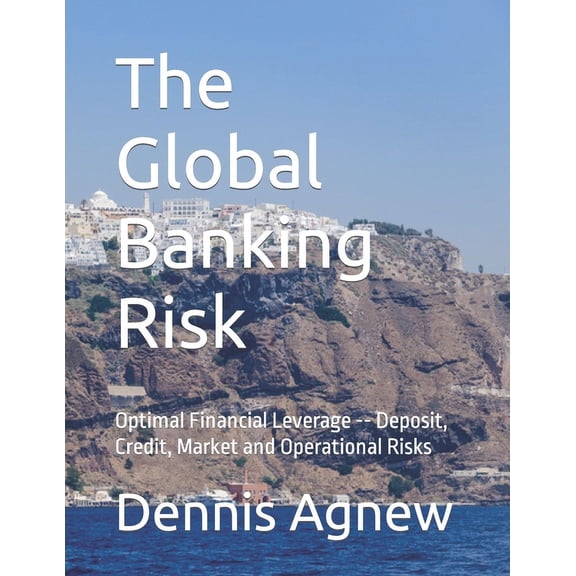 The Global Banking Risk: Optimal Financial Leverage -- Deposit, Credit, Market and Operational Risks