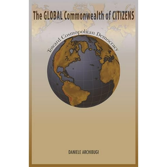 Pre-Owned The Global Commonwealth of Citizens: Toward Cosmopolitan Democracy (Hardcover) 0691134901 9780691134901