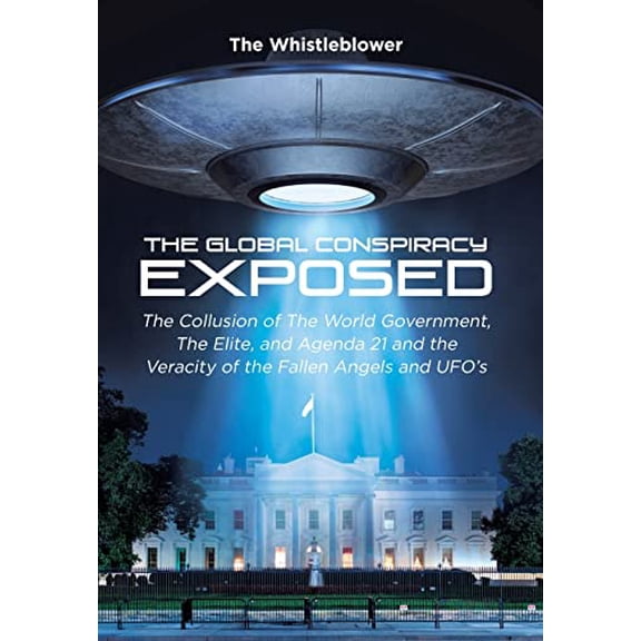 Pre-Owned The Global Conspiracy Exposed: The Collusion of The World Government, The Elite, and Agenda 21 and the Veracity of the Fallen Angels and UFO's Hardcover