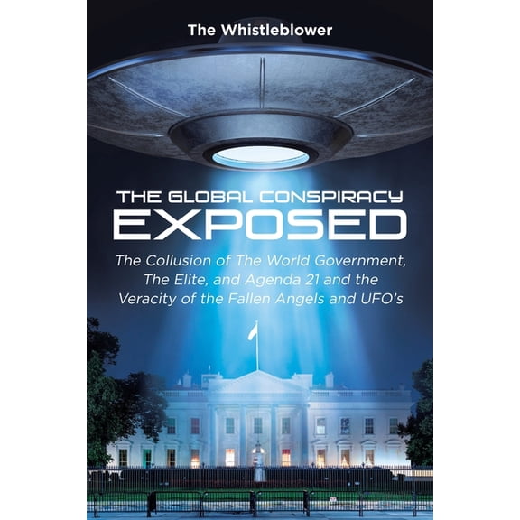 The Global Conspiracy Exposed: The Collusion of The World Government, The Elite, and Agenda 21 and the Veracity of the F, (Paperback)