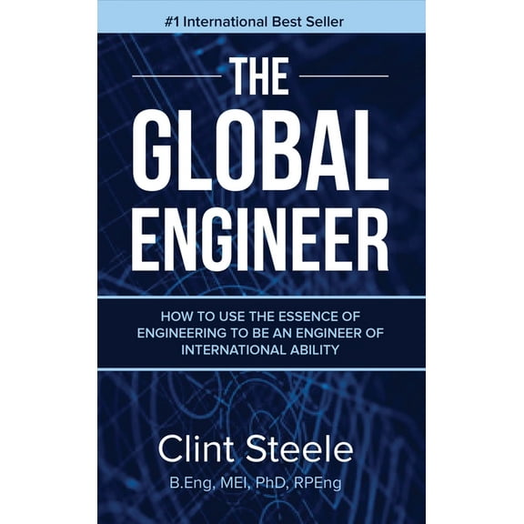 The Global Engineer: How to Use the Essence of Engineering to be an Engineer of International Ability, (Hardcover)