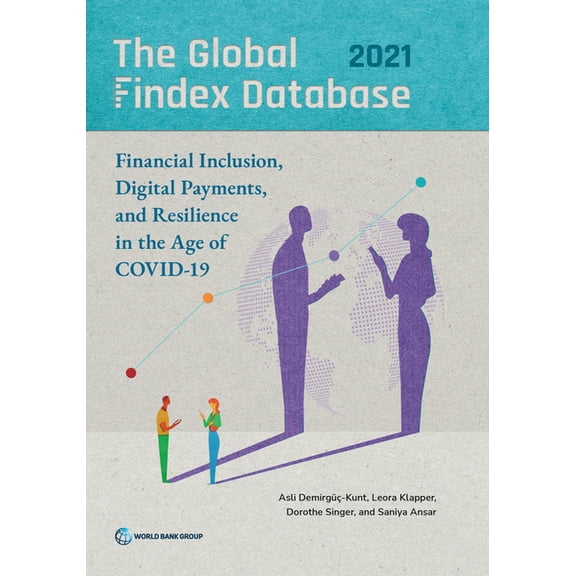 The Global Findex Database 2021: Financial Inclusion, Digital Payments, and Resilience in the Age of COVID-19, (Paperback)
