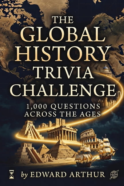The Global History Trivia Challenge: 1,000 Questions Across the Ages: A Comprehensive Journey Through World History Eras, (Paperback)
