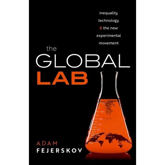 The Global Lab: Inequality, Technology, and the Experimental Movement, (Hardcover)