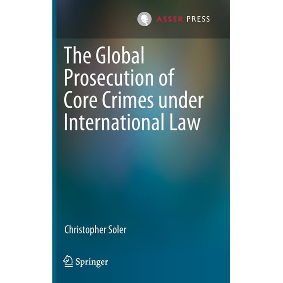 The Global Prosecution of Core Crimes Under International Law, (Hardcover)