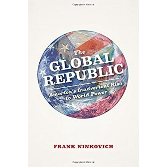 Pre-Owned The Global Republic: America's Inadvertent Rise to World Power (Hardcover) 022616473X 9780226164731