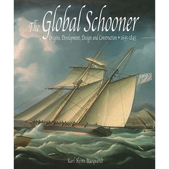 Pre-Owned The Global Schooner : Origins, Development, Design and Construction, 1695-1845 (Hardcover)