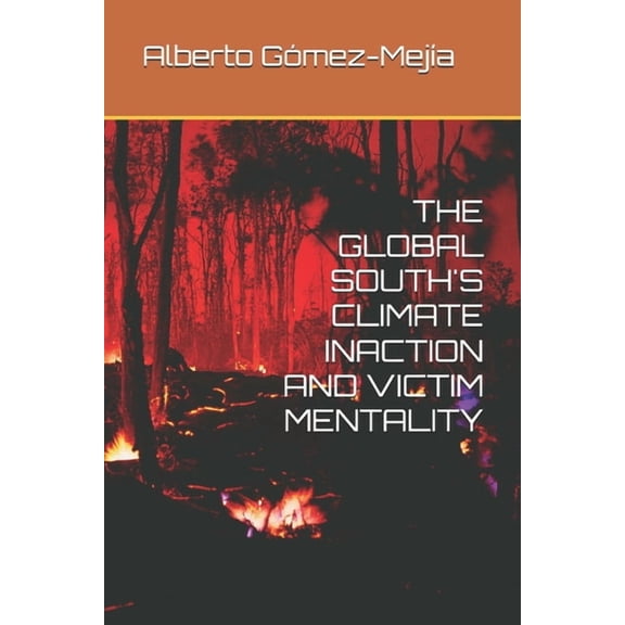 The Global South's Climate Inaction and Victim Mentality, (Paperback)