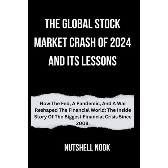The Global Stock Market Crash of 2024 and Its Lessons: How The Fed, A Pandemic, And A War Reshaped The Financial World: , (Paperback)