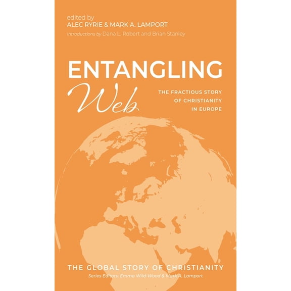 The Global Story of Christianity Entangling Web: The Fractious Story of Christianity in Europe, Book 4, (Hardcover)