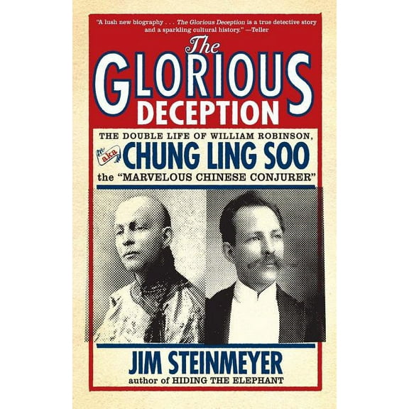 The Glorious Deception: The Double Life of William Robinson, aka Chung Ling Soo, the Marvelous Chinese Conjurer, (Paperback)