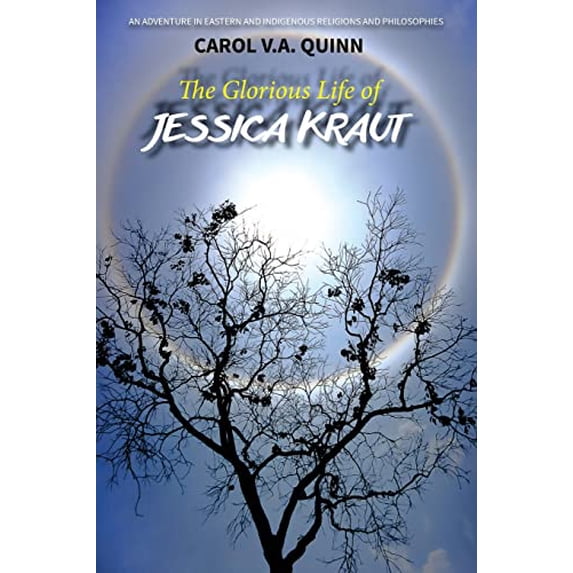 Pre-Owned The Glorious Life of Jessica Kraut: An Adventure in Eastern and Indigenous Religions and Philosophies Paperback