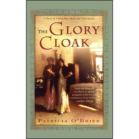 The Glory Cloak: A Novel of Louisa May Alcott and Clara Barton, (Paperback)