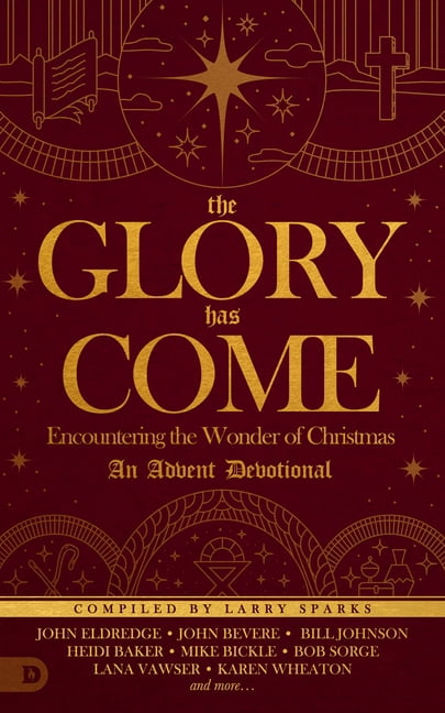 LARRY SPARKS; JOHN ELDREDGE; JOHN BEVER The Glory Has Come (Hardcover)