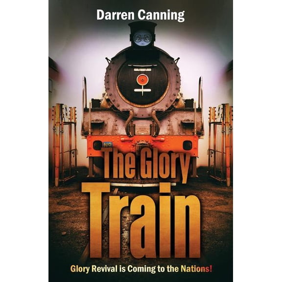 The Glory Train: Glory Revival is Coming to the Nations!, (Paperback)