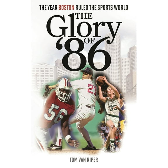 The Glory of '86: The Year Boston Ruled the Sports World, (Hardcover)