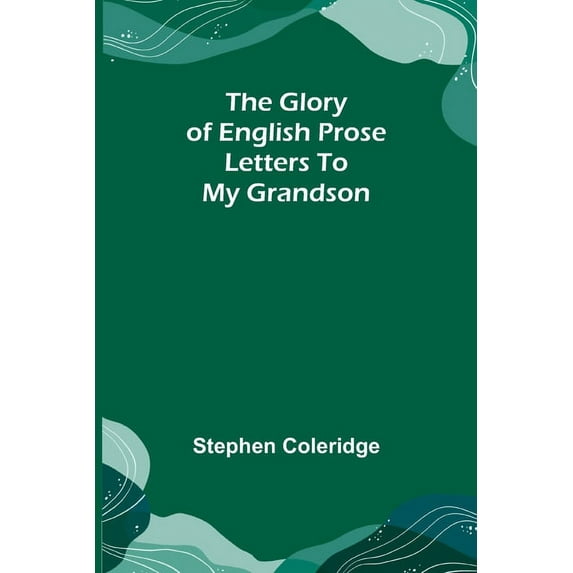 The Glory of English Prose; Letters to My Grandson, (Paperback)