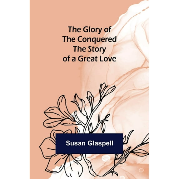 The Glory of the Conquered: The Story of a Great Love, (Paperback)