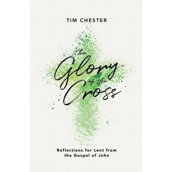 Pre-Owned The Glory of the Cross: Reflections for Lent from the Gospel of John (Paperback) 1784982563 9781784982560
