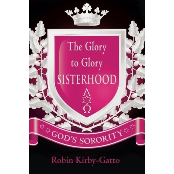 Pre-Owned The Glory to Glory Sisterhood: God's Sorority (Paperback) 0768432383 9780768432381