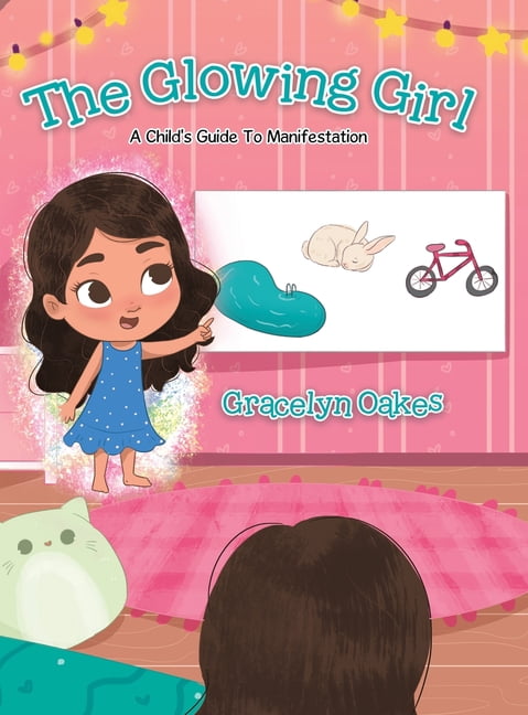 The Glowing Girl: A Child's Guide to Manifestation, (Hardcover)