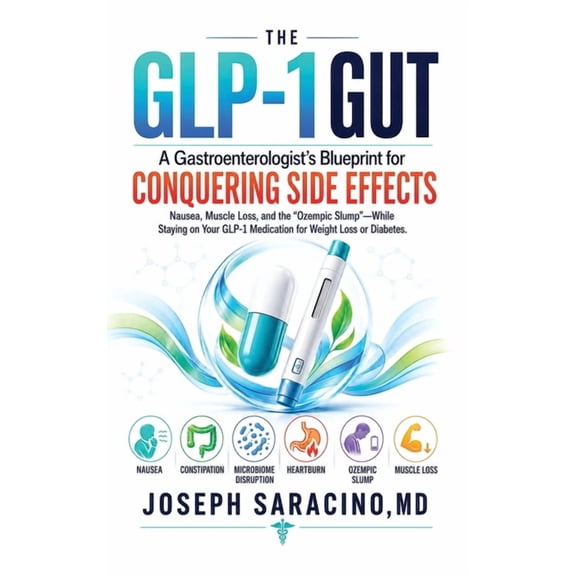 The Glp-1 Gut: A Gastroenterologist's Blueprint to Conquering Side Effects: Nausea, Muscle Loss, and the "Ozempic Slump", (Hardcover)