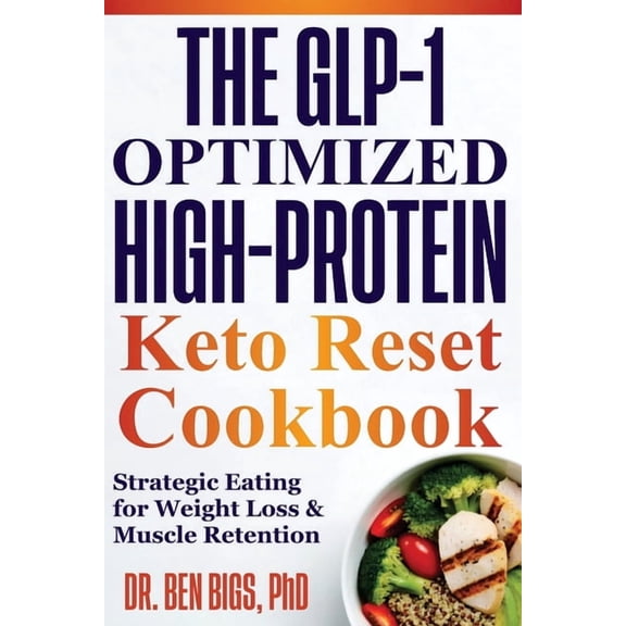 The Glp-1 Optimized High-protein Keto Reset Cookbook: Strategic Eating for Weight Loss & Muscle Retention, (Paperback)