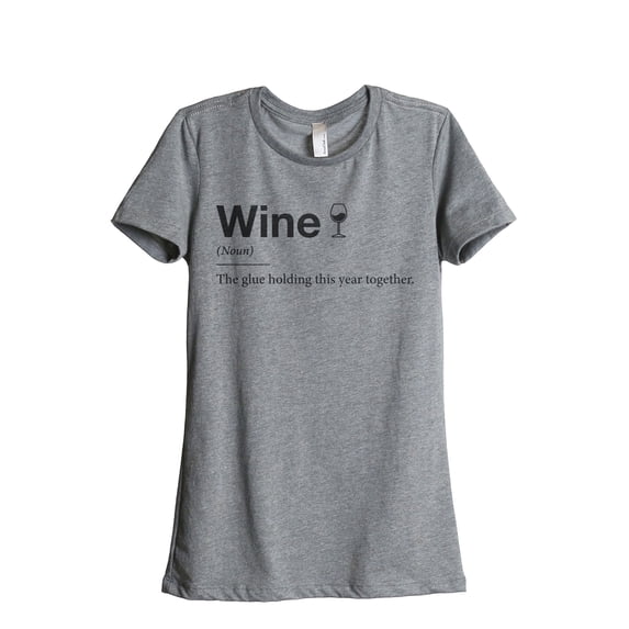 The Glue Holding This Year Together, Wine Women's Fashion Relaxed T-Shirt Tee Heather Grey Large