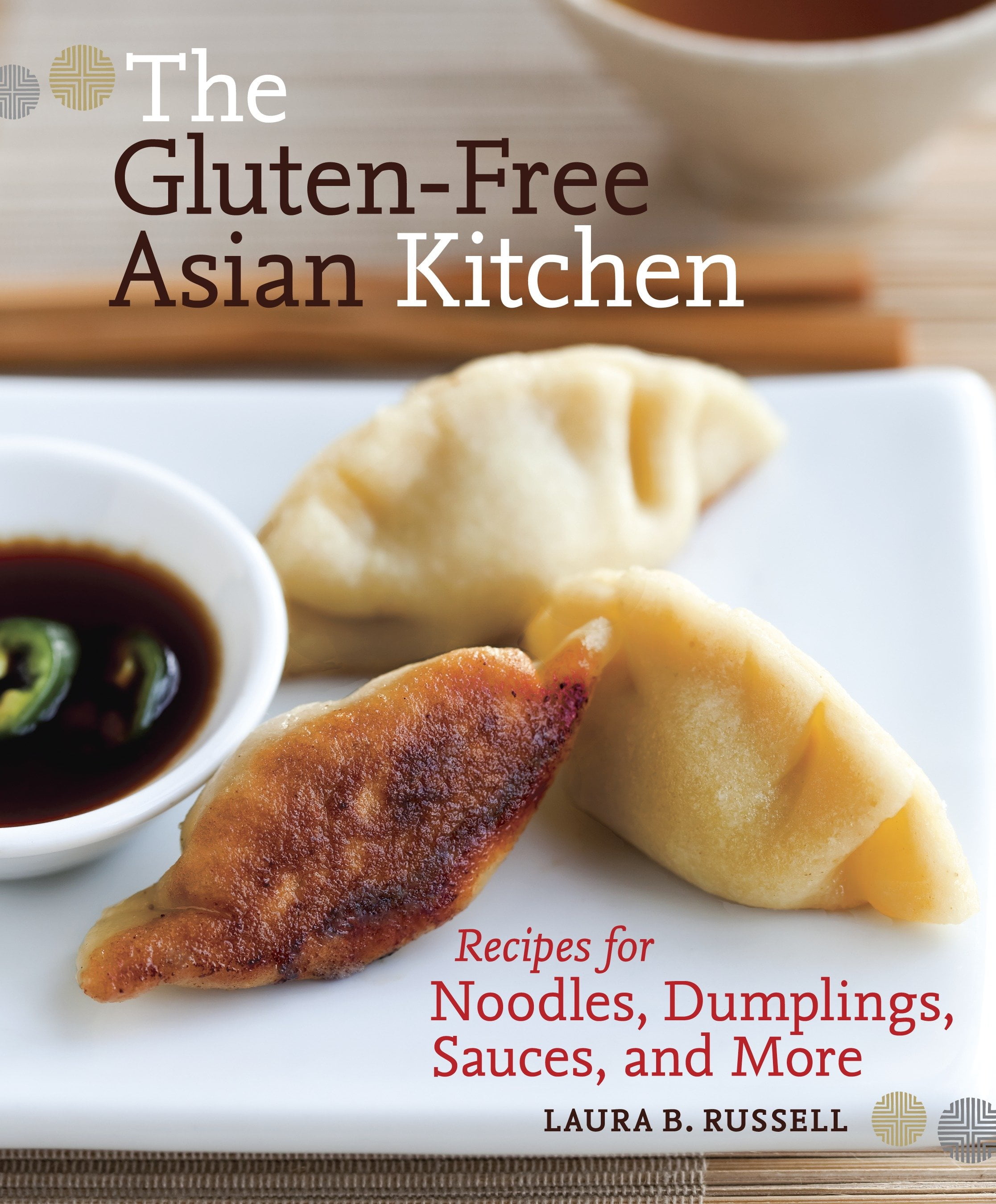 The GlutenFree Asian Kitchen Recipes for Noodles, Dumplings, Sauces
