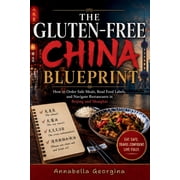 The Gluten-Free China Blueprint How to Order Safe Meals, Read Food Labels and Navigate Restaurants in Beijing & Shangha, Paperback