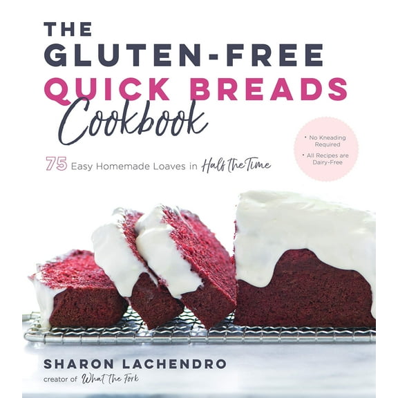 The Gluten-Free Quick Breads Cookbook : 75 Easy Homemade Loaves in Half the Time (Paperback)