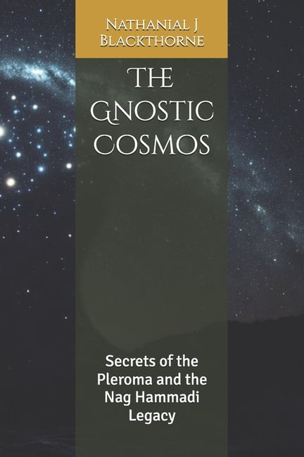 The Gnostic Cosmos: Secrets of the Pleroma and the Nag Hammadi Legacy, (Paperback)