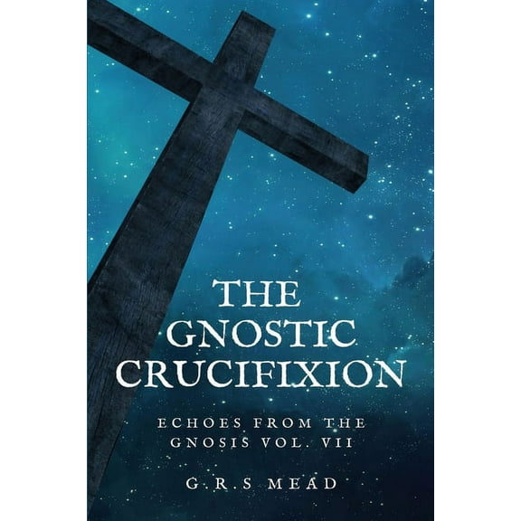 The Gnostic Crucifixion: Easy-to-Read Layout, (Paperback)