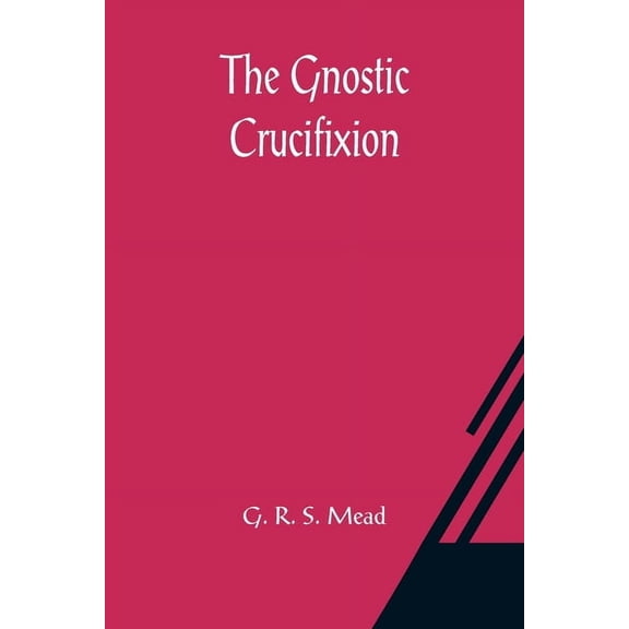 The Gnostic Crucifixion, (Paperback)