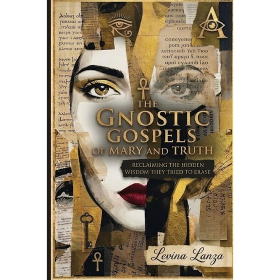 The Gnostic Gospels The Gnostic Gospels of Mary and Truth: Reclaiming the Hidden Wisdom They Tried to Erase, Book 2, (Paperback)