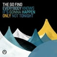 thumbnail image 1 of The Go Find - Everybody Knows It's Gonna Happen Only Not Tonight - Alternative - CD, 1 of 1