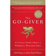 BOB BURG; JOHN DAVID MANN The Go-Giver, Expanded Edition: A Little Story about a Powerful Business Idea (Go-Giver, Book 1 (Expanded) (Hardcover)