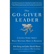 BOB BURG; JOHN DAVID MANN The Go-Giver Leader, (Hardcover)