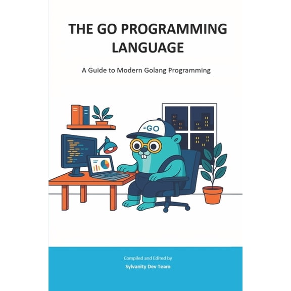 Sylvanity Essential Dev Book The Go Programming Language: A Guide to Modern Golang Programming, (Paperback)