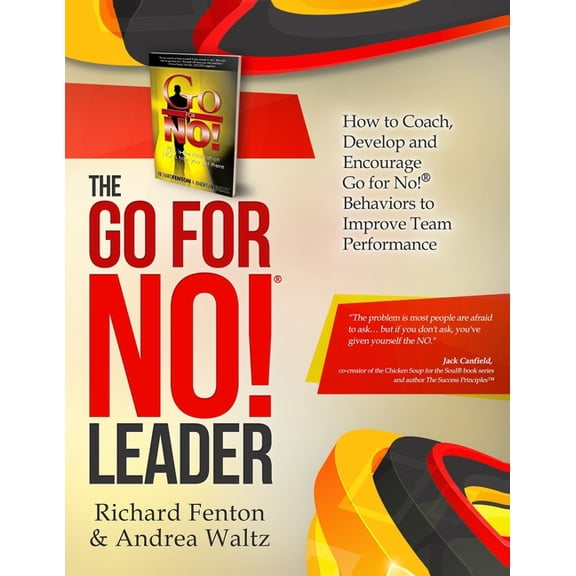 Go for No! The Go for No! Leader: How to Coach, Develop, and Encourage Go for No! Behaviors to Improve Team Performance, (Paperback)