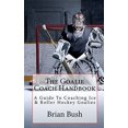 thumbnail image 1 of Pre-Owned The Goalie Coach Handbook: A Guide To Coaching Ice &amp; Roller Hockey Goalies, 9781453850930, 1453850937, Paperback,, 1 of 1