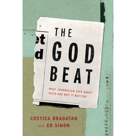 Pre-Owned The God Beat: What Journalism Says about Faith and Why It Matters Hardcover Costica Bradatan Ed Simon