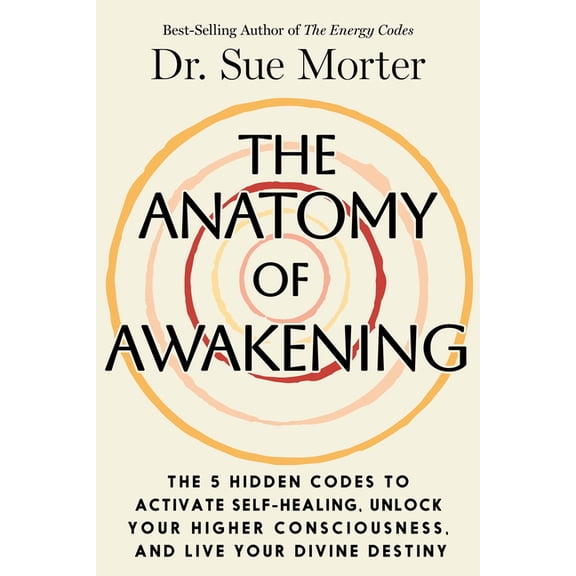 The Anatomy of Awakening: The 5 Hidden Codes to Activate Self-Healing, Unlock Your Higher Consciousness, and Live Your D, (Hardcover)