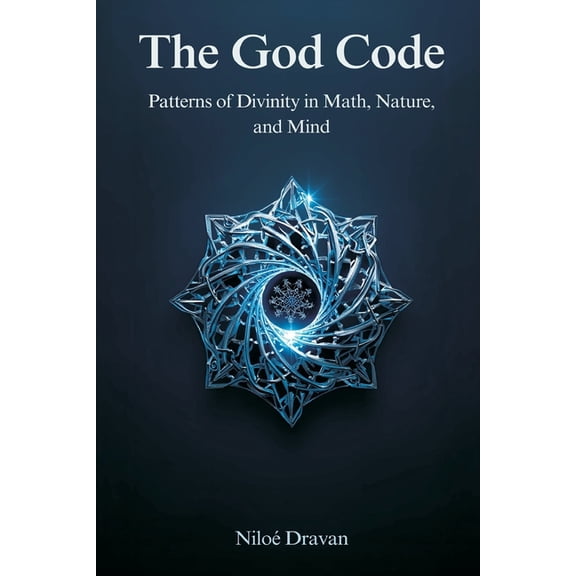 The God Code: Patterns of Divinity in Math, Nature, and Mind, (Paperback)
